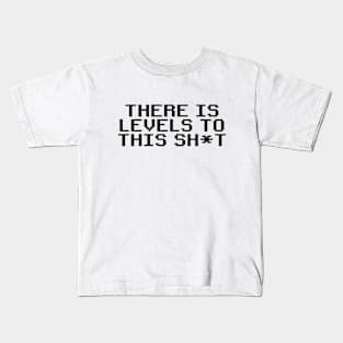 There is levels to this sh*t Kids T-Shirt